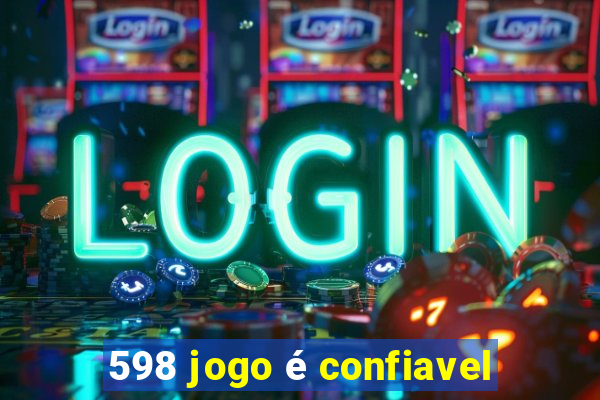 598 jogo é confiavel